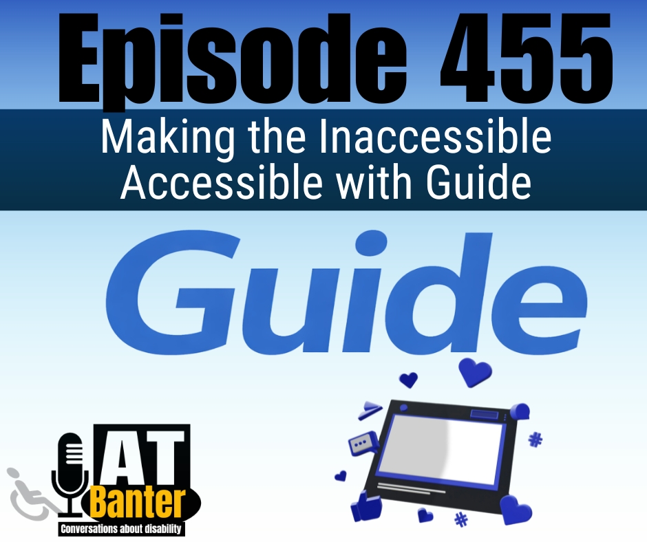 AT Banter Episode 455 cover art - Making the Inaccessible Accessible with Guide